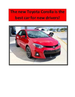 The new Toyota Corolla is the best car for new drivers! 
 