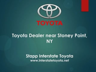 Toyota Dealer near Stoney Point,
NY
Stapp Interstate Toyota
www.interstatetoyota.net
 