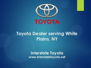 Toyota Dealer serving White
Plains, NY
Interstate Toyota

www.interstatetoyota.net

 
