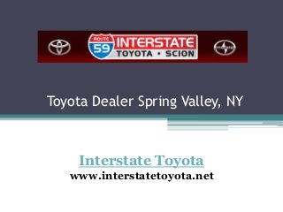 Toyota Dealer Spring Valley, NY
Interstate Toyota
www.interstatetoyota.net
 