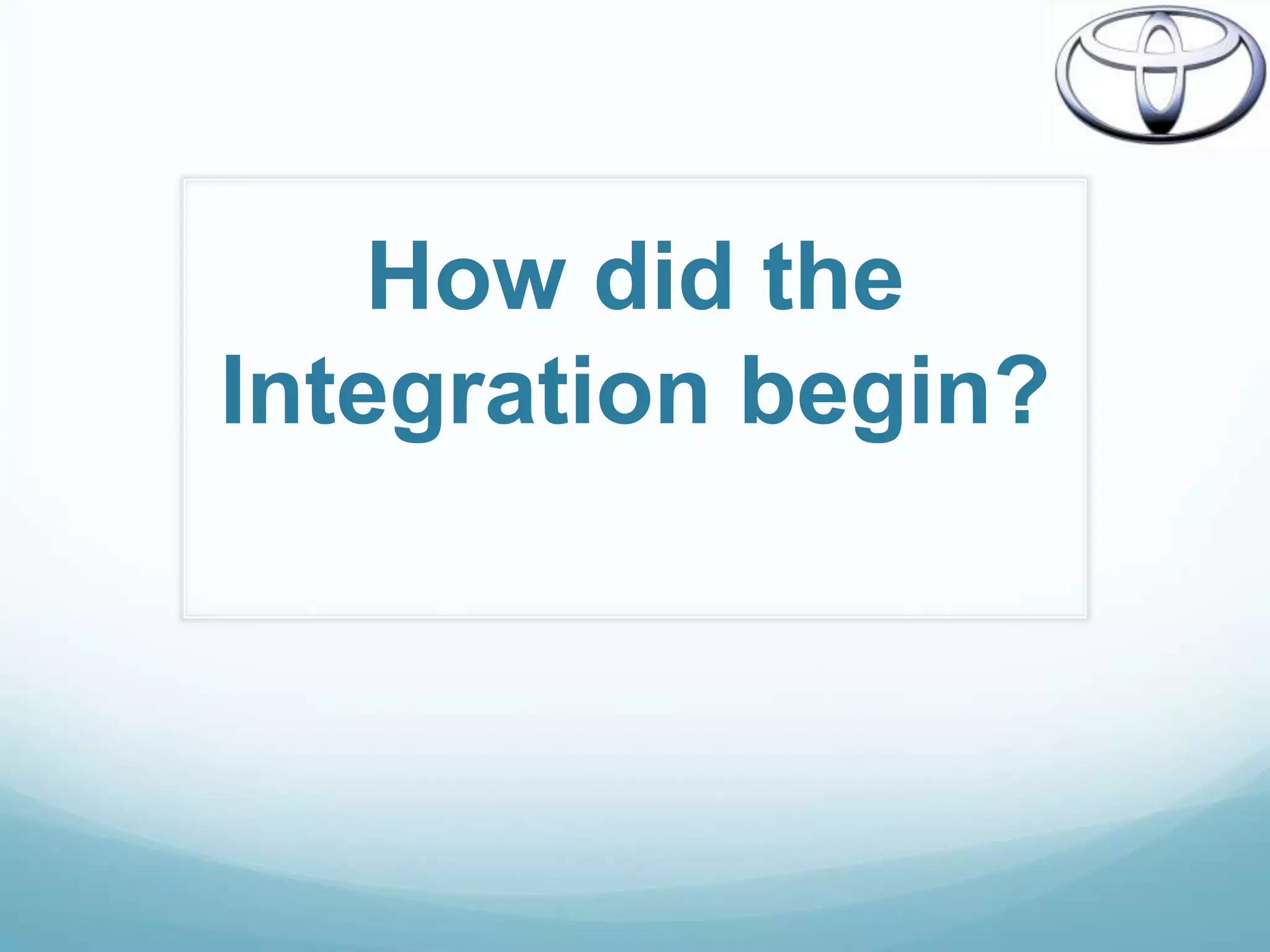 How did the
Integration begin?
 