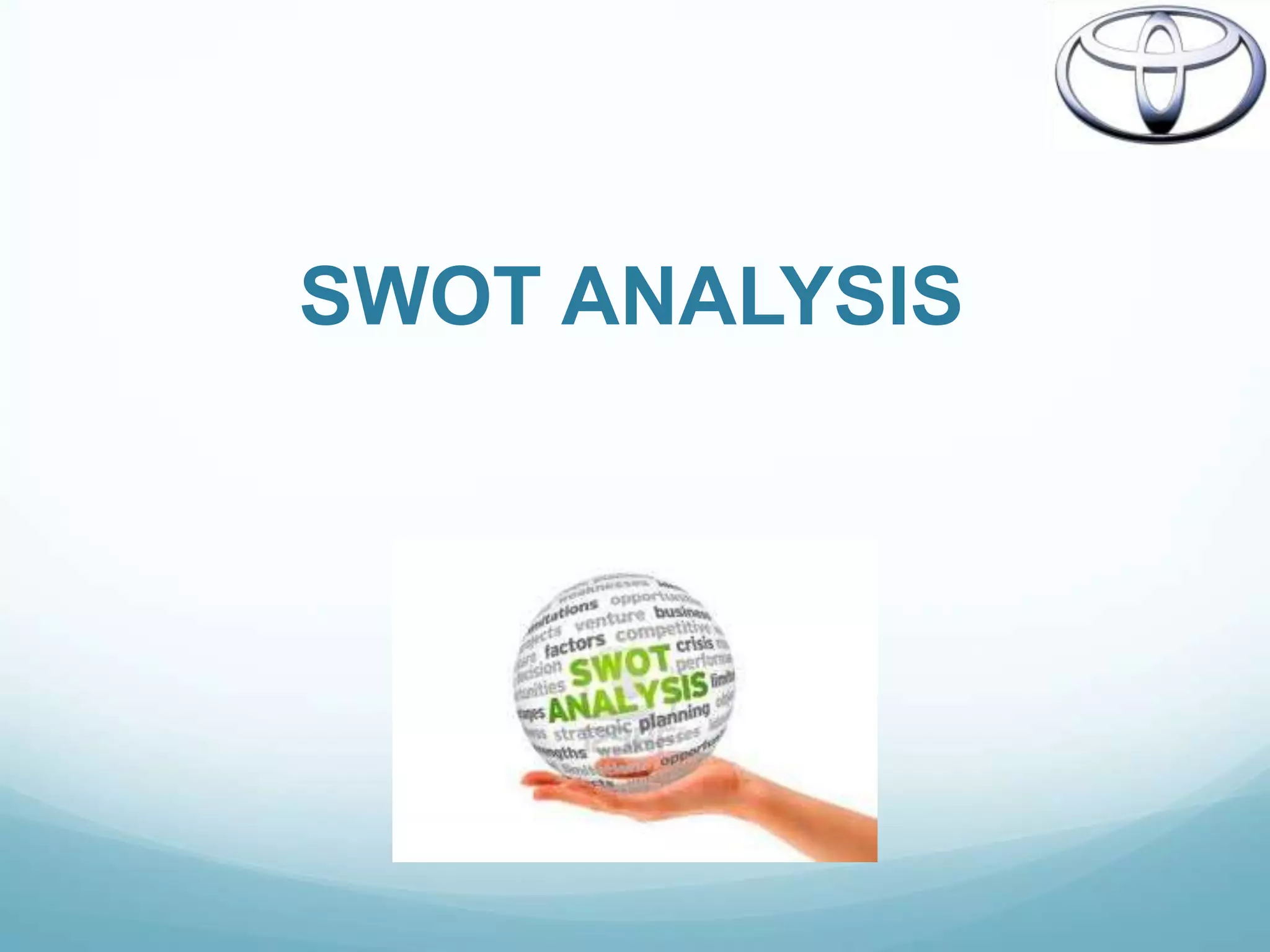 SWOT ANALYSIS
 