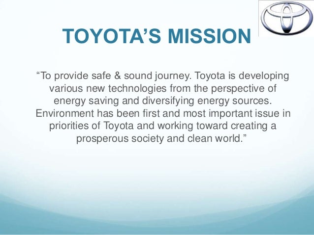 the mission statement of toyota business essay Indeed, effective communication assists businesses in achieving their set objectives in the case of toyota corporation, the management can enhance. the mission statement of toyota business essay Indeed, effective communication assists businesses in achieving their set objectives in the case of toyota corporation, the management can enhance.