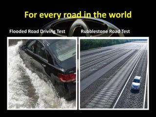 For every road in the world
Flooded Road Driving Test Rubblestone Road Test
 