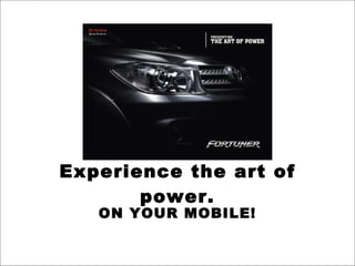 Experience the art of power. ON YOUR MOBILE! 