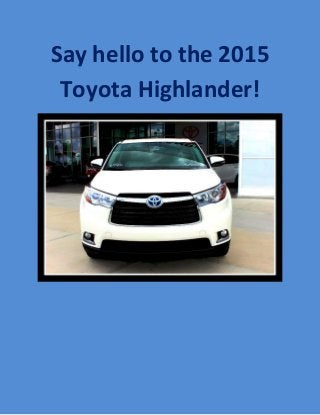 Say hello to the 2015 Toyota Highlander! 
 