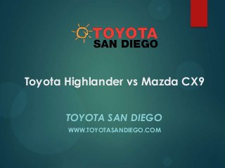 Toyota Highlander vs Mazda CX9
TOYOTA SAN DIEGO
WWW.TOYOTASANDIEGO.COM

 