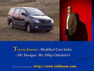 T oyota Innova  - Modified Cars India  - DC Designs  Mr. Dilip Chhabria’s   Presentation & Promoted by  http://www.infibeam.com 