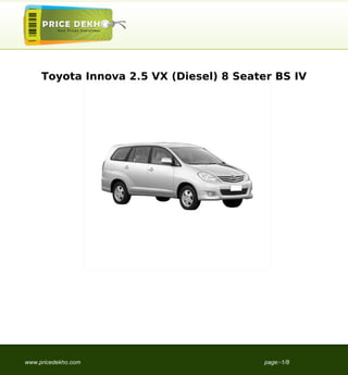Toyota Innova 2.5 VX (Diesel) 8 Seater BS IV




www.pricedekho.com                        page:-1/8
 
