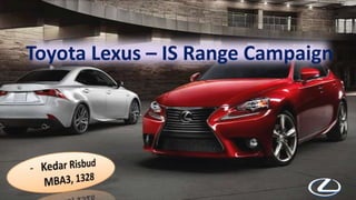 Toyota Lexus – IS Range Campaign
 