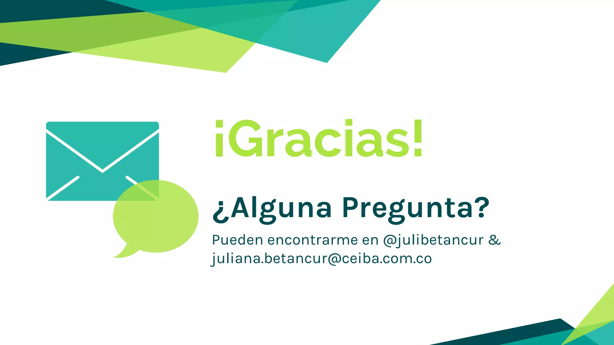 ¡Gracias!
¿Alguna Pregunta?
Pueden encontrarme en @julibetancur &
juliana.betancur@ceiba.com.co
 