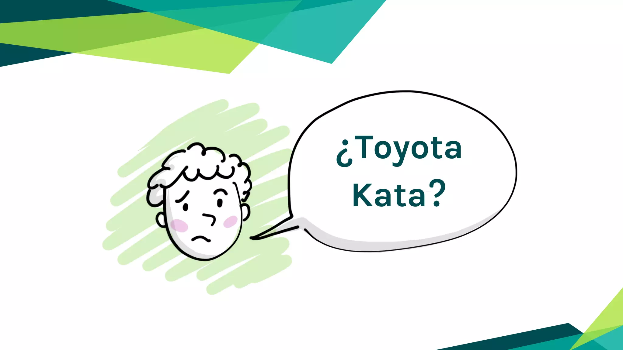 ¿Toyota
Kata?
 