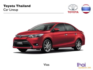 Toyota Thailand	

Car Lineup
Vios
 