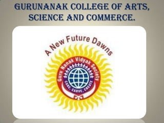GURUNANAK COLLEGE OF ARTS,
SCIENCE AND COMMERCE.

 