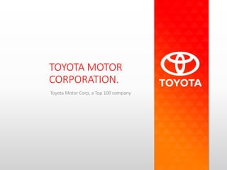 TOYOTA MOTOR
CORPORATION.
Toyota Motor Corp, a Top 100 company
 