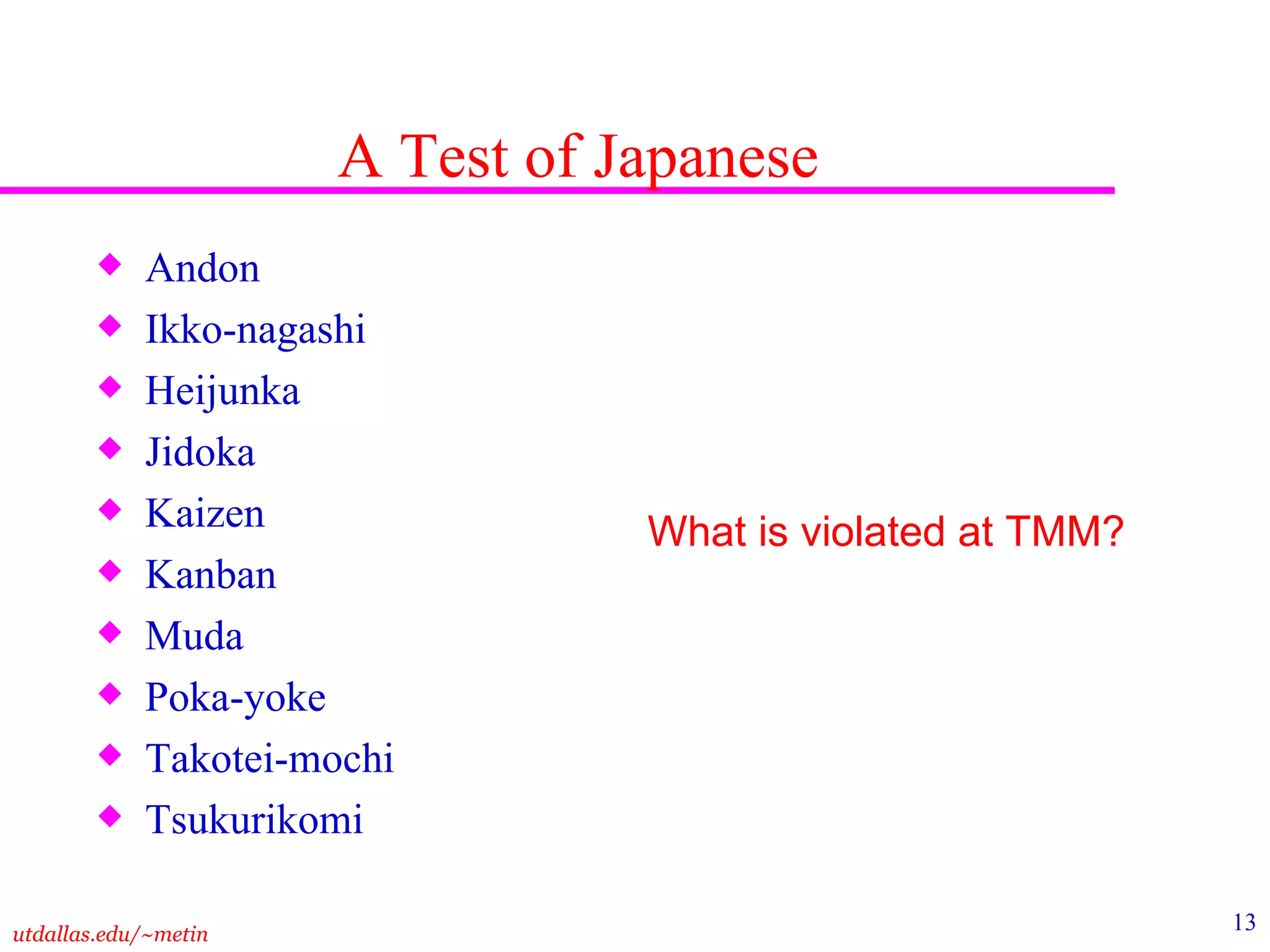 A Test of Japanese Andon Ikko-nagashi Heijunka Jidoka Kaizen Kanban Muda Poka-yoke Takotei-mochi Tsukurikomi What is violated at TMM? 