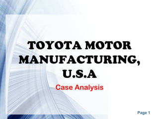 TOYOTA MOTOR
MANUFACTURING,
     U.S.A
    Case Analysis


     Powerpoint Templates   Page 1
 