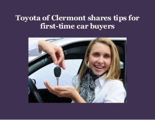 Toyota of Clermont shares tips for
first-time car buyers
 