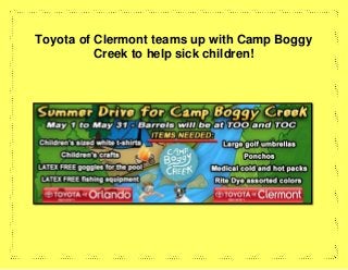 Toyota of Clermont teams up with Camp Boggy
Creek to help sick children!
 