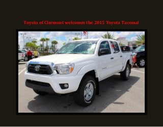 Toyota of Clermont welcomes the 2015 Toyota Tacoma!  