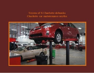 Toyota of N Charlotte debunks
Charlotte car maintenance myths
 