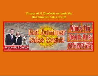 Toyota of N Charlotte extends the
Hot Summer Sales Event!
 