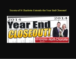 Toyota of N Charlotte Extends the Year End Closeout! 
 