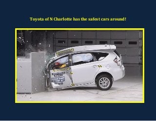 Toyota of N Charlotte has the safest cars around! 
 