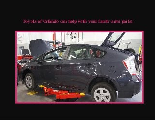 Toyota of Orlando can help with your faulty auto parts!
 