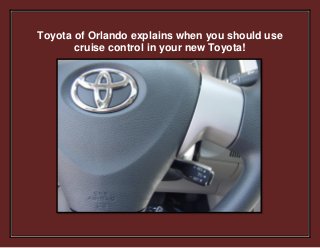 Toyota of Orlando explains when you should use
cruise control in your new Toyota!
 