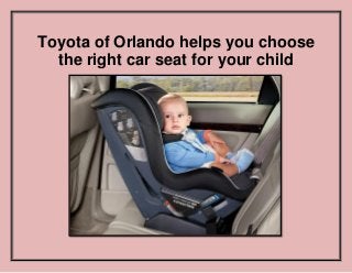 Toyota of Orlando helps you choose
the right car seat for your child
 
