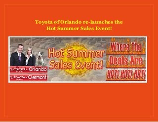 Toyota of Orlando re-launches the
Hot Summer Sales Event!
 