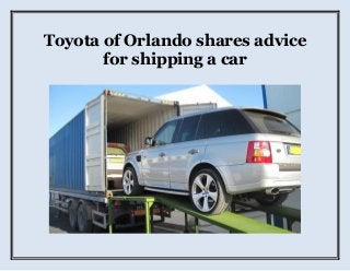 Toyota of Orlando shares advice
for shipping a car
 
