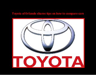 Toyota of Orlando shares tips on how to compare cars
 