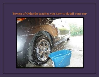 Toyota of Orlando teaches you how to detail your car
 