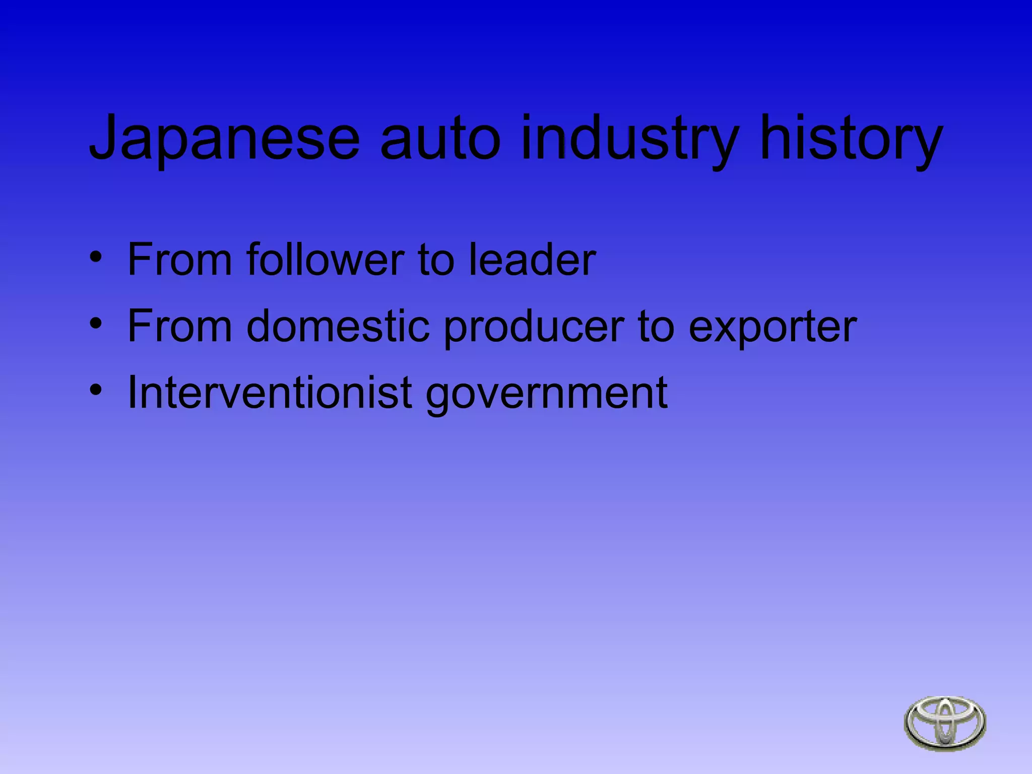 Japanese auto industry history From follower to leader From domestic producer to exporter Interventionist government 