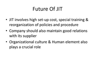 JIT Production SystemJIT was based on principle of producing only what is needed and nothing more than needed