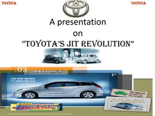 A presentation on“Toyota’s JIT Revolution” TOYOTA TOYOTA 