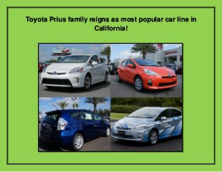 Toyota Prius family reigns as most popular car line in
California!

 