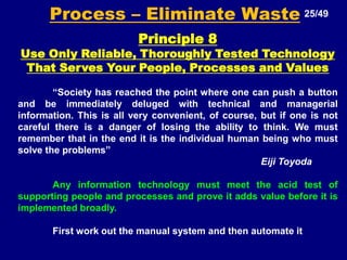 THE TOYOTA WAY 14/49Computer Base DeptProduct requires three processes that takes one minute each (One Piece Flow Production Cell) Lean Thinking – Batch size - ONEComputer Monitor DeptComputer Test DeptFirst part is ready in 3 minutes