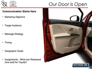 Our Door is Open
Communication Starts Here
• Marketing Objective
• Target Audience
• Message Strategy
• Timing
• Geographi...