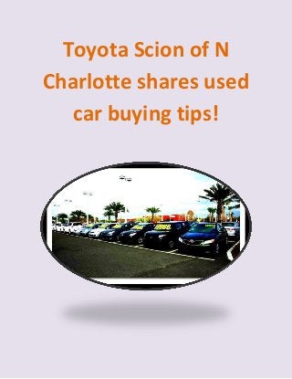 Toyota Scion of N Charlotte shares used car buying tips! 
 