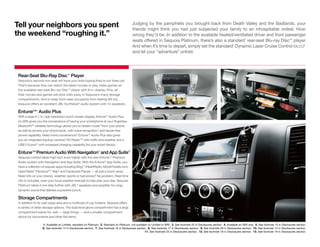 Judging by the pamphlets you brought back from Death Valley and the Badlands, your
friends might think you had just subjected your family to an inhospitable ordeal. How
wrong they’d be. In addition to the available heated/ventilated driver and front passenger
seats offered in Sequoia Platinum, there’s also a standard1
rear-seat Blu-ray Disc™ player.
And when it’s time to depart, simply set the standard2
Dynamic Laser Cruise Control (DLCC)3
and let your “adventure” unfold.
Tell your neighbors you spent
the weekend “roughing it.”
Rear-Seat Blu-Ray Disc™
Player
Sequoia’s second-row seat will have your kids hoping they’re not there yet.
That’s because they can watch the latest movies or play video games on
the available rear-seat Blu-ray Disc™ player with 9-in. display. Plus, all
their movies and games will stow tidily away in Sequoia’s many storage
compartments. And to keep front-seat occupants from feeling left out,
Sequoia offers an excellent JBL Synthesis®
audio system with 14 speakers.
Entune™4
Audio Plus
With a large 6.1-in. high-resolution touch-screen display, Entune™ Audio Plus
on SR5 gives you the convenience of having your smartphone at your fingertips.
Bluetooth®5
wireless technology allows you to stream music6
from your phone
as well as access your phone book, with voice recognition7
and hands-free
phone capability. Need more convenience? Entune™ Audio Plus also gives
you an integrated backup camera,8
HD Radio™9
with traffic and weather and a
USB 2.0 port10
with increased charging capability for your smart device.
Entune™ Premium Audio With Navigation11
and App Suite12
Sequoia Limited takes high tech even higher with the new Entune™ Premium
Audio system with Navigation and App Suite. With the Entune®
App Suite, you
have a collection of popular apps including Bing,™ iHeartRadio, MovieTickets.com,
OpenTable,®
Pandora,®13
Yelp®
and Facebook Places — all just a touch away.
Need info on your stocks, weather, sports or fuel prices? No problem. Real-time
info is included, even your local weather forecast to help plan your day. Sequoia
Platinum takes it one step further with JBL®
speakers and amplifier for crisp,
dynamic sound that delivers a powerful punch.
Storage Compartments
In addition to its vast cargo area and a multitude of cup holders, Sequoia offers
a variety of other storage options. The dual-level glove compartment has a large
compartment below for, well — large things — and a smaller compartment
above for documents and other flat items.
1. Available on Limited, standard on Platinum.  2. Standard on Platinum, not available on Limited or SR5.  3. See footnote 25 in Disclosures section.  4. Available on SR5 only.  5. See footnote 15 in Disclosures section. 
6. See footnote 14 in Disclosures section.  7. See footnote 16 in Disclosures section.  8. See footnote 17 in Disclosures section.  9. See footnote 20 in Disclosures section.  10. See footnote 12 in Disclosures section.
  11. See footnote 23 in Disclosures section.  12. See footnote 18 in Disclosures section.  13. See footnote 19 in Disclosures section.
2013 model shown.
 