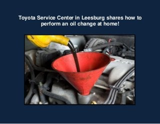 Toyota Service Center in Leesburg shares how to
perform an oil change at home!
 