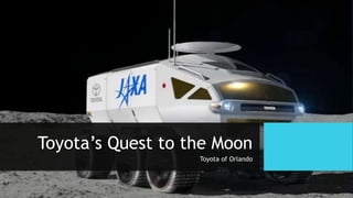 Toyota’s Quest to the Moon
Toyota of Orlando
 