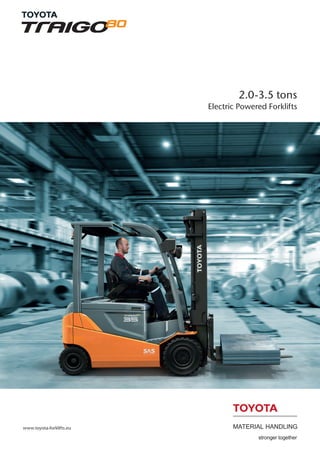 2.0-3.5 tons
Electric Powered Forklifts

www.toyota-forklifts.eu

 