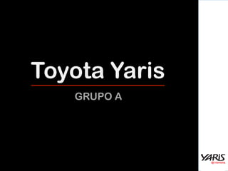 Toyota Yaris
GRUPO A
 