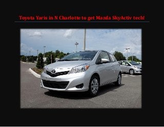 Toyota Yaris in N Charlotte to get Mazda SkyActiv tech!
 
