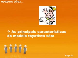 As principais características do modelo toyotista são: MOMENTO CÓPIA... 