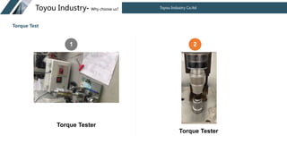 1
Torque Tester
2
Torque Tester
Toyou Industry Co.ltd
Toyou Industry- Why choose us?
Torque Test
 